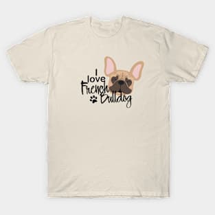 I love French Bulldog T-Shirt